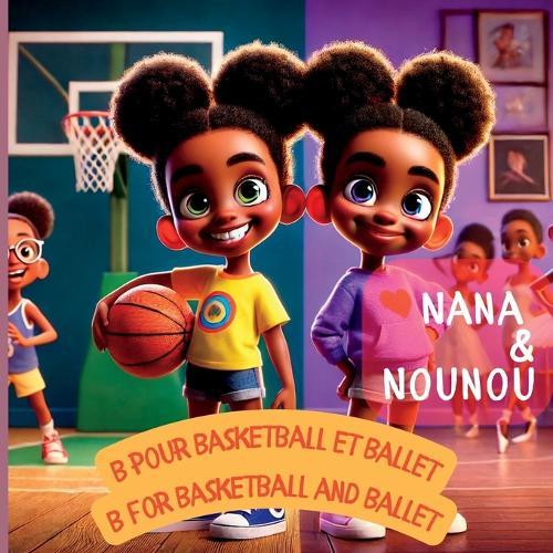 Nana and Nounou: Nana et Nounou: B pour basketball et ballet