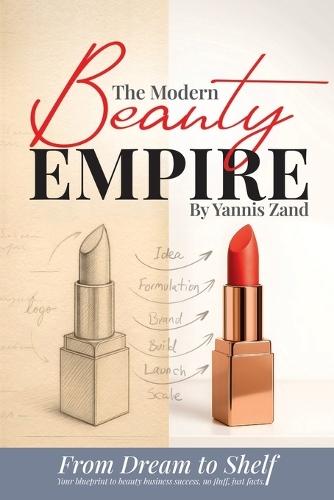 The Modern Beauty Empire: From Dream to Shelf, Your blueprint to beauty business success, no fluff, just facts.