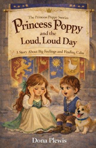 Princess Poppy and the Loud, Loud Day: A Story About Big Feelings and Finding Calm