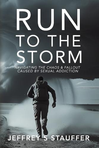 Run To The Storm: Navigating the chaos and fallout caused by sexual addiction