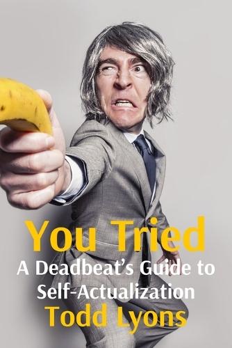 You Tried: A Deadbeat's Guide to Self-Actualization