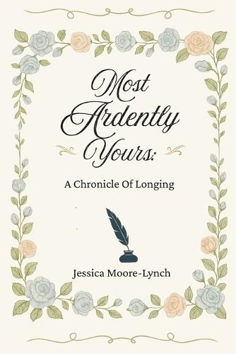 Most Ardently Yours: A Chronicle Of Longing