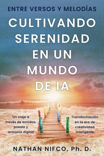 Melodías y Versos: Cultivando Serenidad en un Mundo de IA: Cultivando Serenidad en el Mundo de la IA