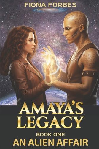An Alien Affair Amaya's Legacy Book One: Perfect for sci-fi lovers who relish hot romance, riveting action, and extraterrestial legends.