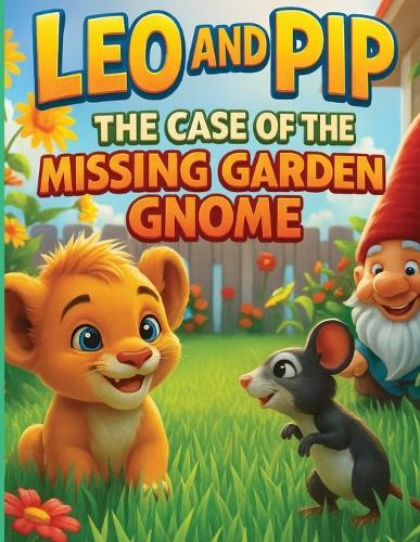 Leo and Pip: The Case of the Missing Garden Gnome!