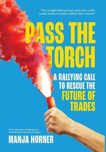 Pass the Torch: A Rallying Call to Rescue the Future of Trades
