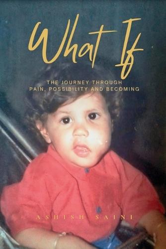 What If: The Journey Through Pain, Possibility and Becoming