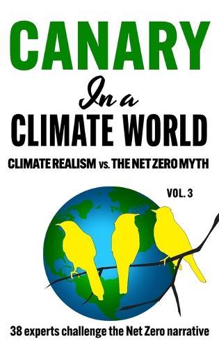 Canary in a Climate World: Climate Realism vs The Net Zero Myth