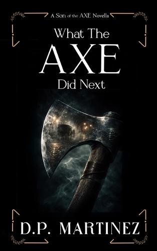 What The Axe Did Next: A Son of the Axe Novella