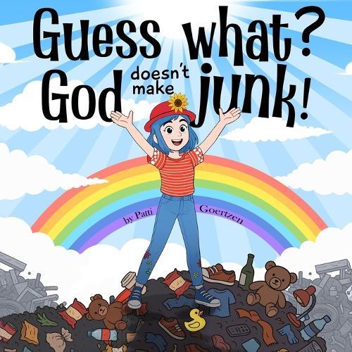 Guess What?: God Doesn't Make Junk!