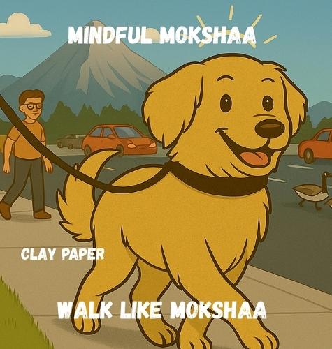 Walk like Mokshaa: A Gentle Picture Book on Mindfulness, Calm, and Following a Furry Friend
