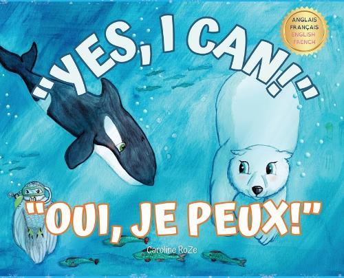 Yes, I Can! Oui, Je Peux!: A bilingual story for young learners / Une histoire bilingue pour les jeunes apprenants
