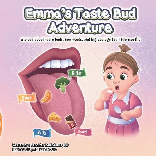 Emma's Taste Bud Adventure: A story about taste buds, new foods, and big courage for little mouths