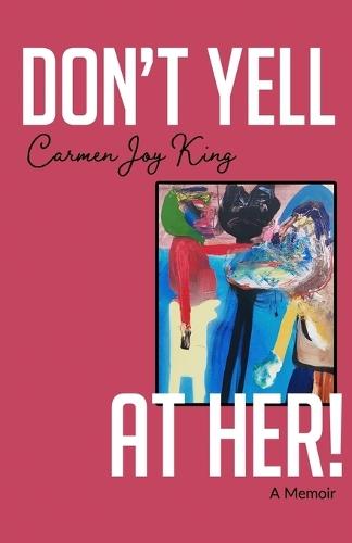 Don't Yell at Her!: A Memoir of Psychedelics, Crossing Borders, and Finding Freedom from Love Addiction