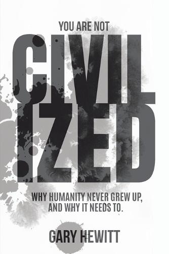 You Are Not Civilized