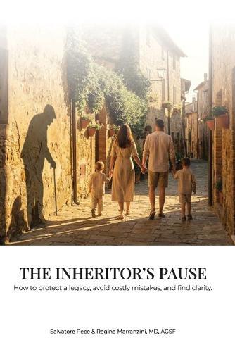 The Inheritor's Pause: How to Protect a Legacy, Avoid Costly Mistakes, and Find Clarity After Loss