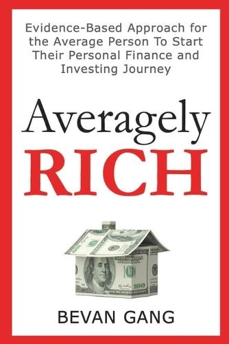 Averagely Rich: Evidence-Based Approach for the Average Person To Start Their Personal Finance and Investing Journey