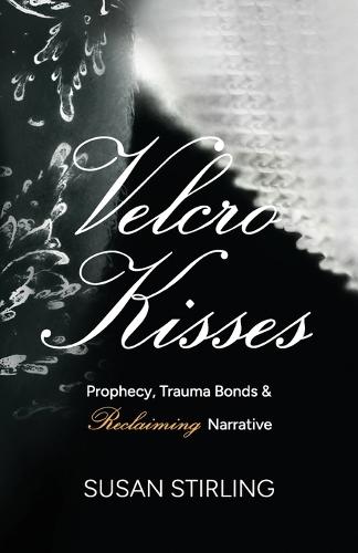 Velcro Kisses: Prophecy, Trauma Bonds & Reclaiming Narrative