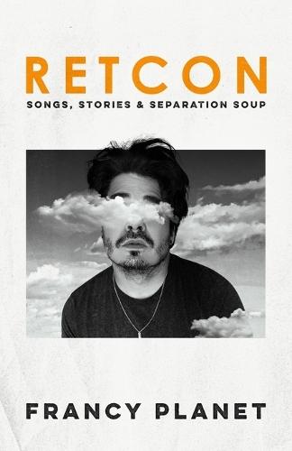 Retcon: Songs, Stories & Separation Soup