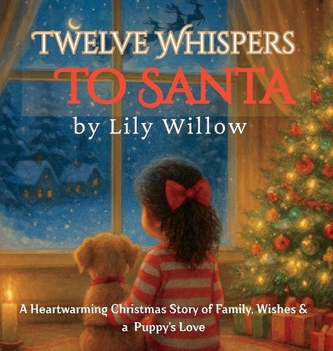Twelve Whispers to Santa: A Heartwarming Christmas Story of Family, Wishes & a Puppy's Love