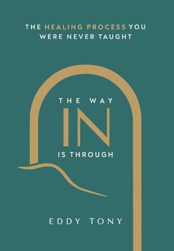 The Way In Is Through: The Healing Process You Were Never Taught