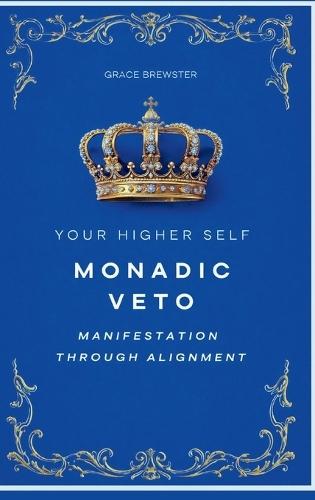 Monadic Veto: Manifestation Through Alignment (Your Higher Self)