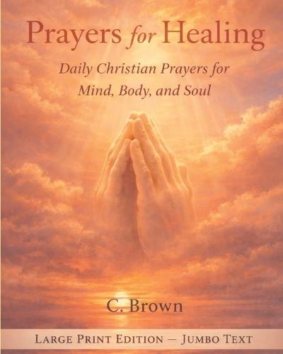 Prayers for Healing: Daily Christian Prayers for Mind, Body and Soul