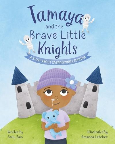 Tamaya and the Brave Little Knights: A Story About Overcoming Leukemia