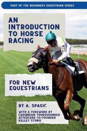 An Introduction to Horse Racing for New Equestrians: Understanding the Sport, Its History, and the Welfare of the Racehorse