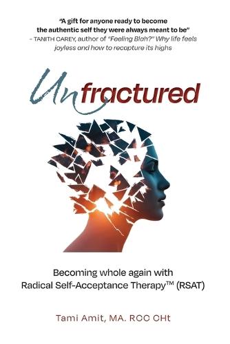 Unfractured: Becoming whole again with Radical self-acceptance therapy (RSAT)