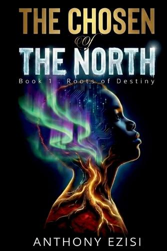 The Chosen of the North: Book 1: Roots of Destiny