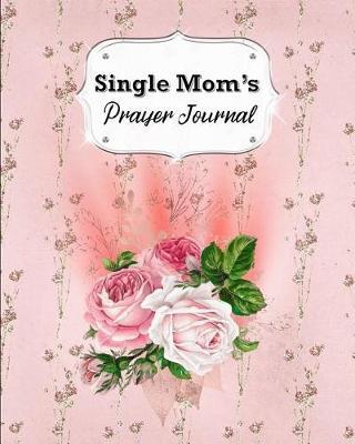 Single Mom's Prayer Journal: 60 days of Guided Prompts and Scriptures #8