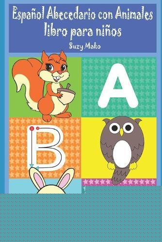 Espanol Abecedario con Animales: ilustrada libro para ninos