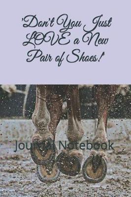 'Don't You Just LOVE a New Pair of Shoes!': Journal Notebook