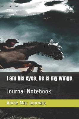 I am his eyes, he is my wings: Journal Notebook