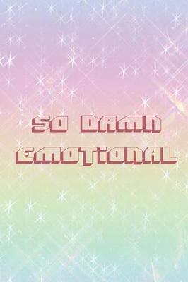 So Damn Emotional: Blank Lined Notebook ( Kawaii ) Colours