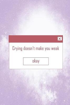 Crying Doesn't Make You Weak Okay: Blank Lined Notebook ( Kawaii ) Lilac