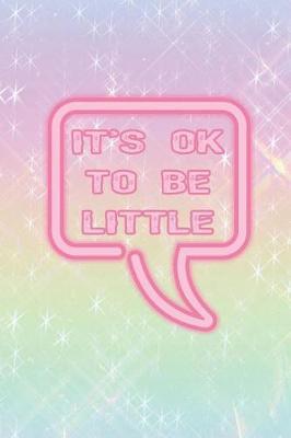 It's Ok To Be Little: Blank Lined Notebook ( Kawaii ) Colours