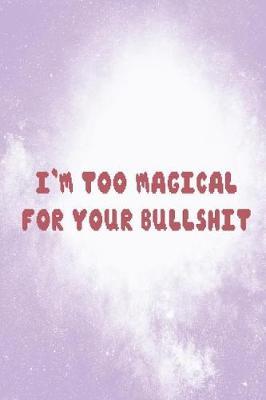I'm Too Magical For Your Bullshit: Blank Lined Notebook ( Kawaii ) Lilac
