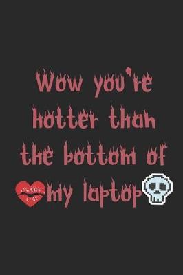 Wow You're Hotter Than The Bottom Of My Laptop: Blank Lined Notebook ( Kawaii ) Black