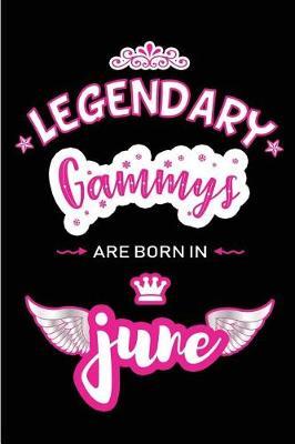 Legendary Gammys are born in June: Blank Lined 6x9 Love and Family Gammy Journal / Notebook as Happy Birthday or any special Occasion Gift for your best and favorite Aunt who is born in June.