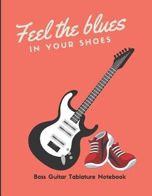 Feel the blues in your shoes: bass guitar tablature notebook