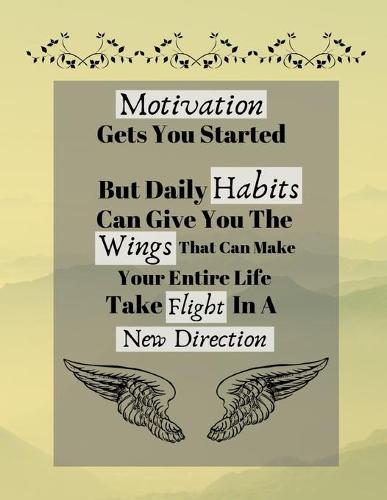Motivation Gets You Started But Daily Habits Can Give You The Wings...: Motivational Habit Stacking Quote Kitchen Gift - BLANK RECIPE BOOK, 116 pages, 8.5 x 11