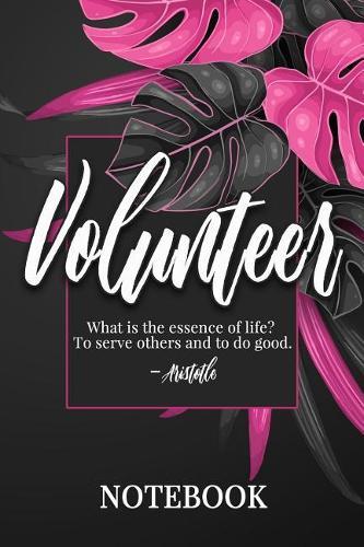 Volunteer: Notebook, College Ruled Line Paper, 100 Pages: What is the essence of life? To serve others and to do good. Aristotle