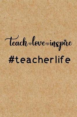 Teach Love Inspire: Cute Lined Journal, Best Teacher Assistant, Teacher Appreciation Week, Thank you, Retirement or End of School Year Gift