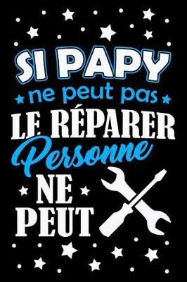 Si Papy ne Peut pas le R parer, Personne ne Peut: Journal Intime ou Carnet de Notes Personnel pour le plus adorable Grand-P re du Monde. Cadeau pour l'Anniversaire de votre Grand-Pere ou pour c l brer la F te des P res