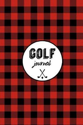 Golf Journal: Log Book To Record Your Golf Game On The Course Notebook