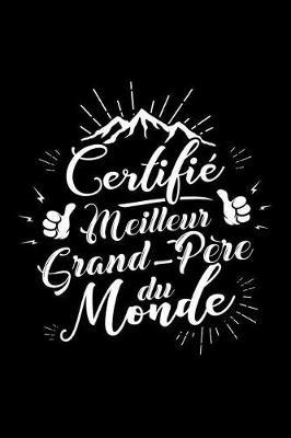 Certifi  Meilleur Grand-P re du Monde: Journal Intime ou Carnet de Notes Personnel pour Grand-P re. Cadeau pour l'Anniversaire de votre Grand-Pere ou pour c l brer la F te des P res