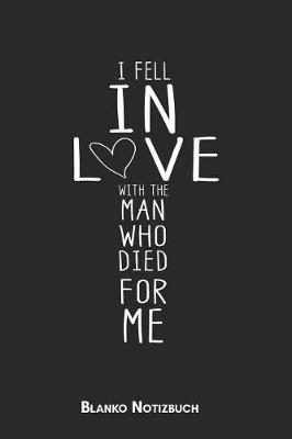 I fell in love with the man who died for me Blanko Notizbuch: 6x9 (Handtaschenformant) Christliches Blanko Notizheft oder Stille Zeit Journal - Bibel Tagebuch oder Gebetbuch f r M nner und Frauen