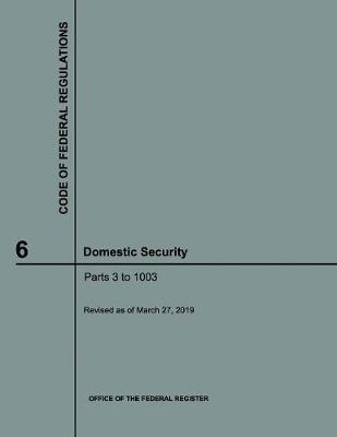 Code of Federal Regulations Title 6 Domestic Security 2019